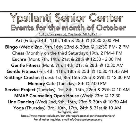Art (Fridays) 4th, 11th, 18th & 25th @ 12:30-2:00 PM Bingo (Wed): 2nd, 9th,16th 23rd & 30th @ 12:30 PM- 2 PM Chess (Monthly on the third Saturday): 19th, 2 PM-4 PM Euchre (Mon): 7th, 14th, 21st & 28th @ 12:30 - 2:00 PM  Gentle Fitness (Mon): 7th, 14th, 21st & 28th @ 10:30 AM Gentle Fitness (Fri): 4th, 11th, 18th & 25th @ 10:30-11:45 AM Knitting/ Crochet (Tues): 1st, 8th 15th 22nd & 29th @ 12:30 PM Memory Cafe (Tuesday): 8th @ 2:00 PM Service Project (Tuesday): 1st, 8th, 15th, 22nd & 29th @ 10 AM MMAP Counseling Open House (Wed): 23rd @ 12:30 Line Dancing (Wed) 2nd, 9th, 16th, 23rd & 30th @ 10:30 AM Yoga (Thursday): 3rd, 10th, 17th, 24th & 31st @ 10 AM