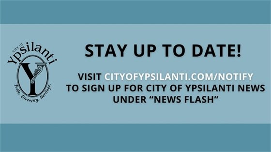 Visit Cityofypsilanti.com/notify to sign up for City of Ypsilanti News